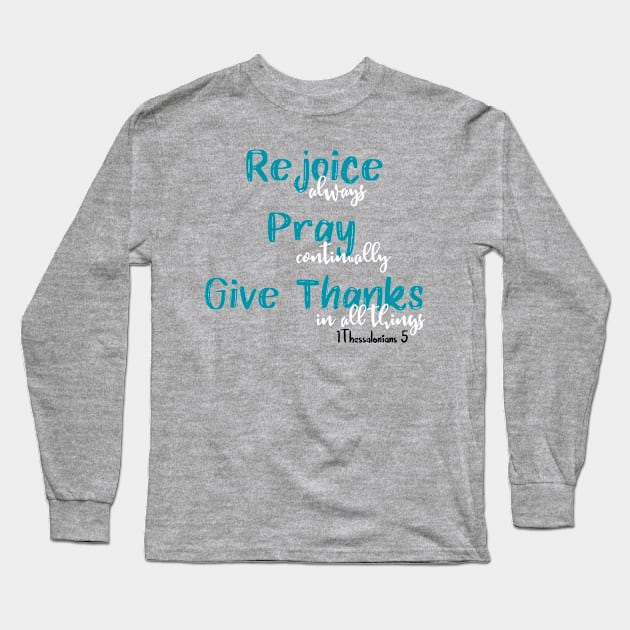 Rejoice Pray Give Thanks Long Sleeve T-Shirt by 4Craig